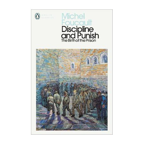 Penguin Modern Classics : Discipline and Punish : the Birth of the Prison