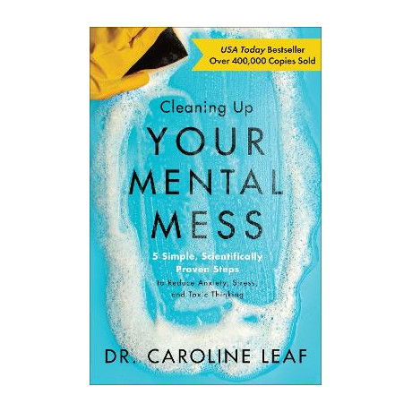 Cleaning up Your Mental Mess - 5 Simple, Scientifically Proven Steps to Reduce Anxiety, Stress, and