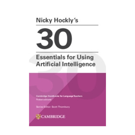 Nicky Hockly’s 30 Essentials for Using Artificial Intelligence Cambridge Handbooks for Language Teachers Pocket Editions pb