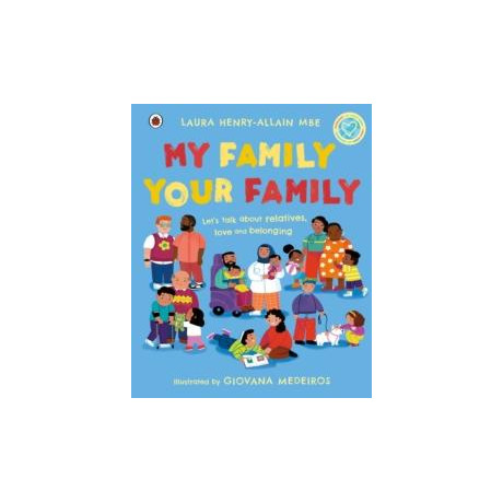 My Family, Your Family : Lets Talk About Relatives, Love and Belonging