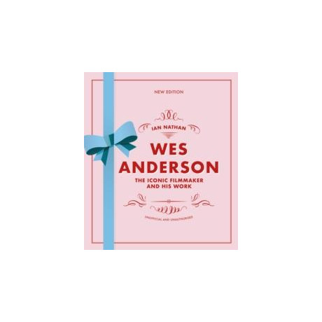 Wes Anderson : the Iconic Filmmaker and his Work