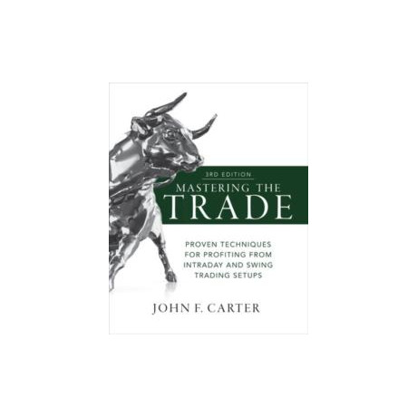 Mastering the Trade, Third Edition: Proven Techniques for Profiting From Intraday and Swing Trading Setups