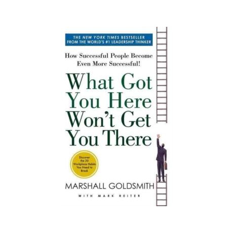 What got you Here Won't get you There