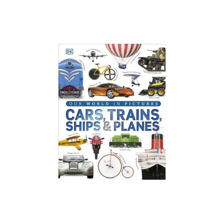 Our World in Pictures: Cars, Trains, Ships and Planes