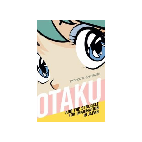 Otaku and the Struggle for Imagination in Japan