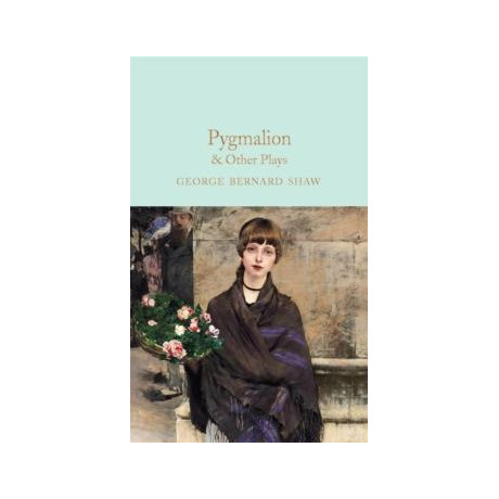 Pygmalion & Other Plays
