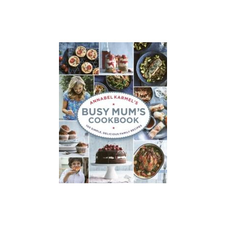 Annabel Karmel’s Busy Mum’s Cookbook