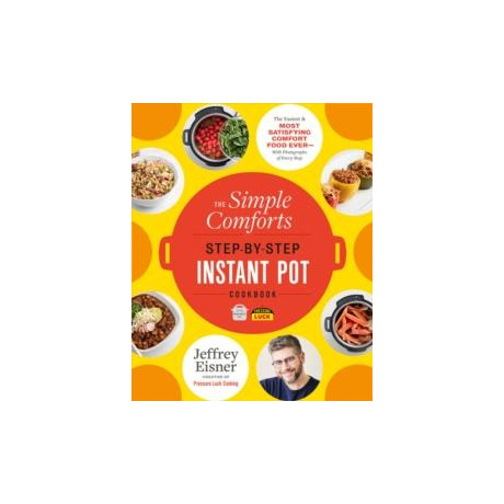 The Simple Comforts Step-by-Step Instant pot Cookbook
