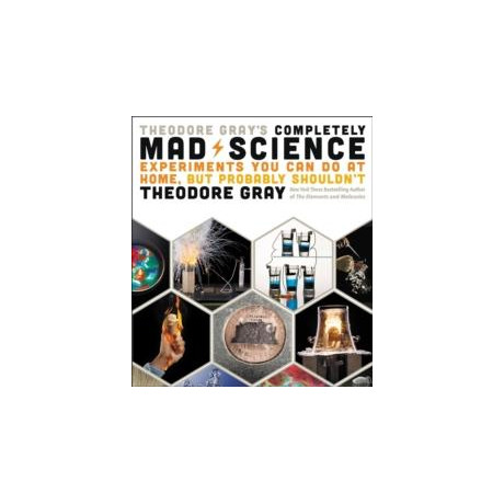Theodore Gray's Completely mad Science