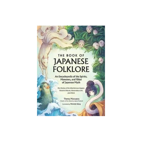 Book of Japanese Folklore: an Encyclopedia of the Spirits, Monsters, and Yokai of Japanese Myth