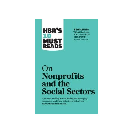 Hbr's 10 Must Reads on Nonprofits and the Social Sectors (Featuring "what Business can Learn From Nonprofits" by Peter f. Drucker)