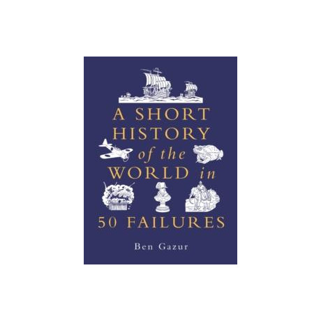 Short History of the World in 50 Failures