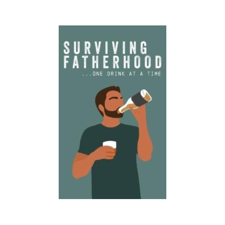 Surviving Fatherhood one Drink at a Time