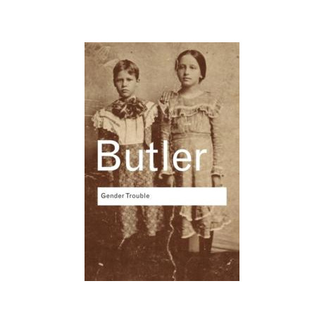 Gender Trouble : Feminism and the Subversion of Identity