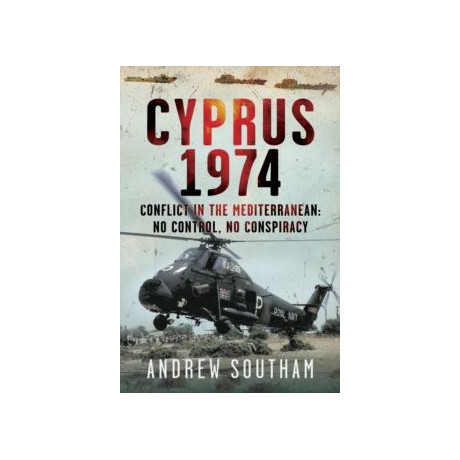 Cyprus 1974 : Conflict in the Mediterranean: no Control, no Conspiracy