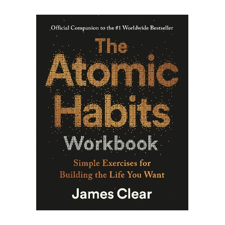 The Atomic Habits Workbook: Simple Exercises for Building the Life you Want tpb
