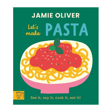 Jamie Oliver: Lets Make Pasta: see it, say it, Cook it, eat it! (Jamies Little Food Library)
