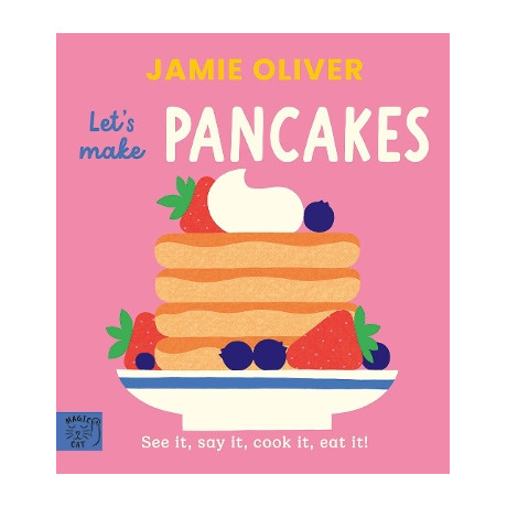 Jamie Oliver : Lets Make Pancakes : see it, say it, Cook it, eat it!