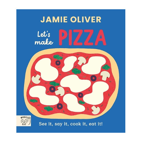 Jamie Oliver : Lets Make Pizza : see it, say it, Cook it, eat it!