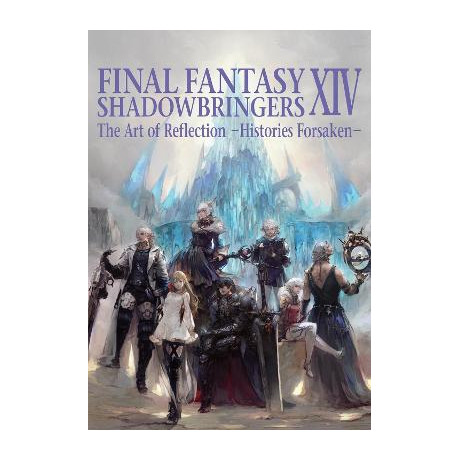 Final Fantasy Xiv: Shadowbringers -- the art of Reflection -Histories Forsaken- pb