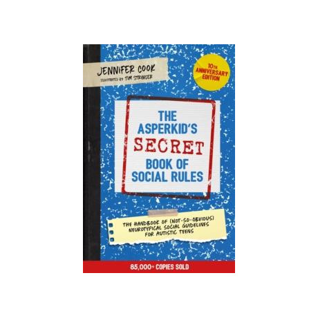 Asperkid's (Secret) Book of Social Rules, 10th Anniversary Edition