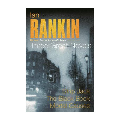 Ian Rankin: Three Great Novels : Rebus: the st Leonards Years/strip Jack, the Black Book, Mortal ca