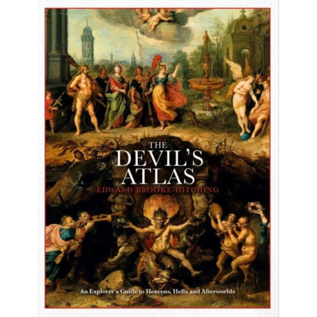 The Devil's Atlas : an Explorer's Guide to Heavens, Hells and Afterworlds