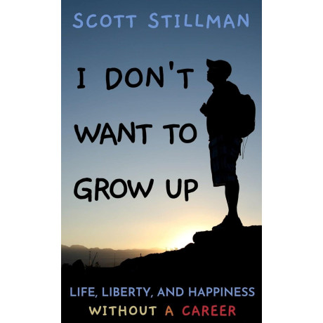 I Dont Want to Grow up : Life, Liberty, and Happiness. Without a Career. : 3