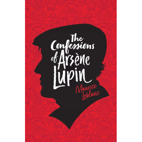 Adventures of a Gentleman Thief: the Confessions of Arsene Lupin