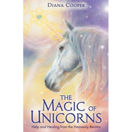 The Magic of Unicorns : Help and Healing From the Heavenly Realms