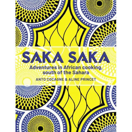 Saka Saka : Adventures in African Cooking, South of the Sahara