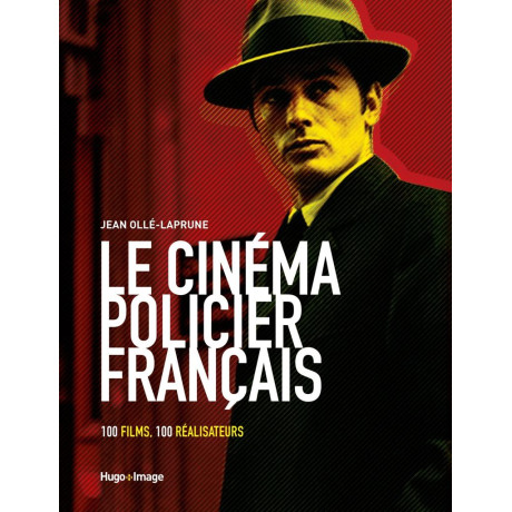 Le Cinema Policier Francais - 100 Films, 100 Realisateurs
