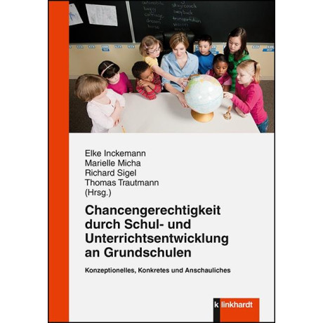 Chancengerechtigkeit Durch Schul- und Unterrichtsentwicklung an Grundschulen : Konzeptionelles, Konkretes und Anschauliches
