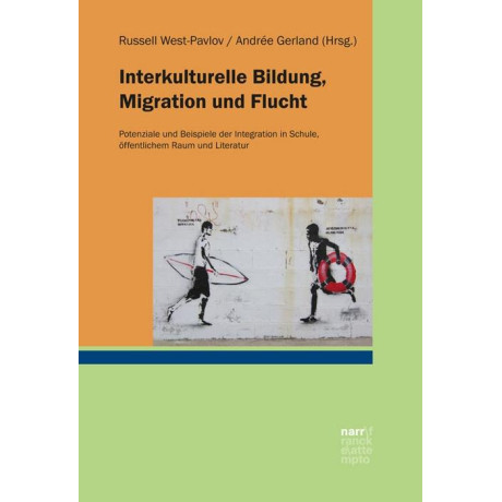 Interkulturelle Bildung, Migration und Flucht : Potenziale und Beispiele der Integration in Schule, Ffentlichem Raum und Literatur