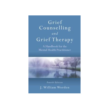Grief Counselling and Grief Therapy : a Handbook for the Mental Health Practitioner, Fourth Edition