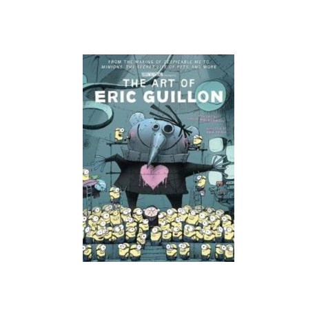 Art of Eric Guillon - From the Making of Despicable me to Minions, the Secret Life of Pets, and More