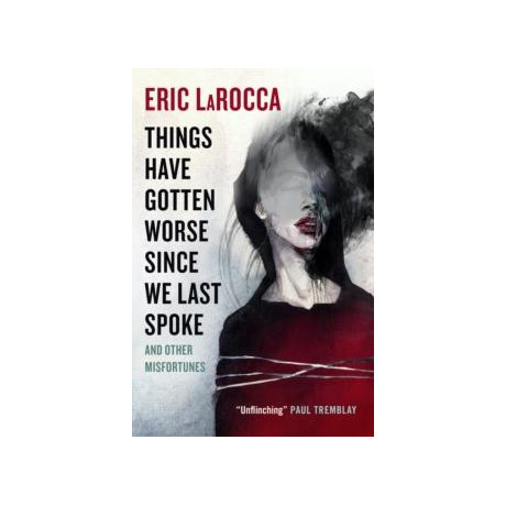 Things Have Gotten Worse Since we Last Spoke and Other Misfortunes