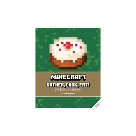 Minecraft: Gather, Cook, Eat! an Official Cookbook