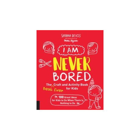 I am Never Bored: the Best Ever Craft and Activity Book for Kids