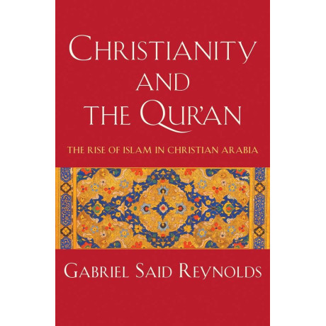 Christianity and the Qur'an: the Rise of Islam in Christian Arabia
