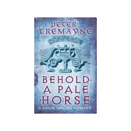 Behold a Pale Horse (Sister Fidelma Mysteries Book 22)
