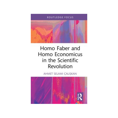 Homo Faber and Homo Economicus in the Scientific Revolution
