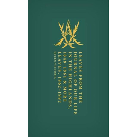 Leaves From the Journal of our Life in the Highlands, 1848-1861 & More Leaves, 1862-1882