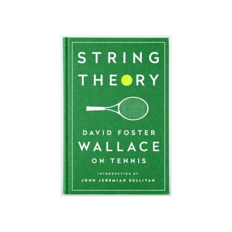 String Theory: David Foster Wallace on Tennis