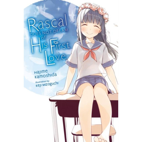 Rascal Does not Dream of his First Love (Light Novel)