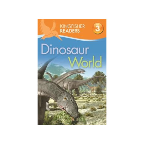 Kingfisher Readers: Dinosaur World (Level 3: Reading Alone With Some Help)