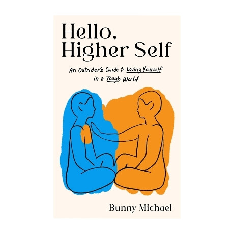 Hello, Higher Self : an Outsiders Guide to Loving Yourself in a Tough World
