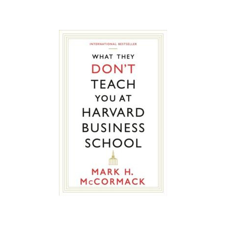 What They Don't Teach you at Harvard Business School