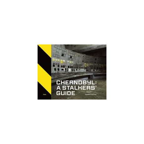 Chernobyl: a Stalkers’ Guide
