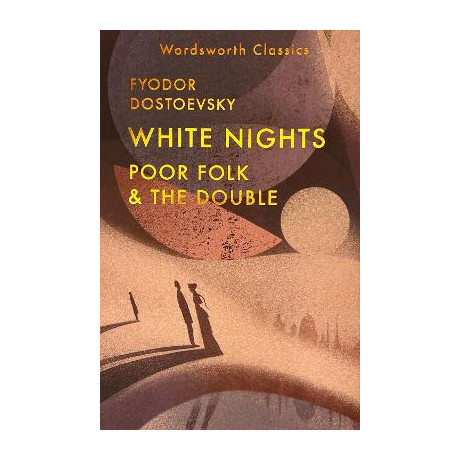 Wordsworth Classics : White Nights; Poor Folk; the Double
